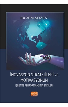 İnovasyon Stratejileri Ve Motivasyonun İşletme Performansına Etkileri İnovasyon Stratejileri Ve Motivasyonun İşletme Performansına Etkileri