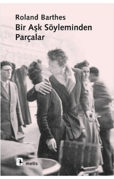 Bir Aşk Söyleminden Parçalar - Roland Barthes - Metis Yayınları