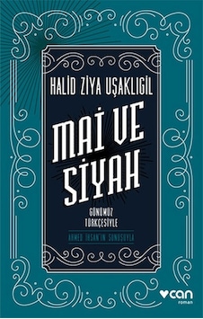 Mai ve Siyah - Günümüz Türkçesiyle - Halid Ziya Uşaklıgil - Can Yayınları Mai ve Siyah - Günümüz Türkçesiyle - Halid Ziya Uşaklıgil - Can Yayınları