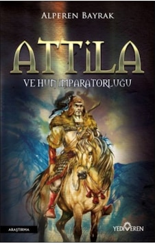 Attila ve Hun İmparatorluğu - Alperen Bayrak - Yediveren Yayınları Attila ve Hun İmparatorluğu - Alperen Bayrak - Yediveren Yayınları