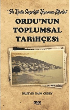 Ordu'nun Toplumsal Tarihçesi - Bir Kentin Sosyolojik Yaşamının Şifreleri - Hüseyin Naim Güney - Gece Kitaplığı