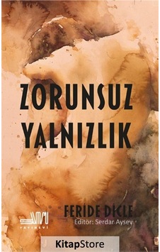 Zorunsuz Yalnızlık - Feride Dicle - Sumru Yayınevi Zorunsuz Yalnızlık - Feride Dicle - Sumru Yayınevi