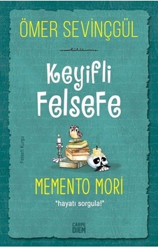 Keyifli Felsefe: Memento Mori - Hayatı Sorgula - Ömer Sevinçgül - Carpediem Kitap