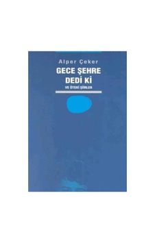 Gece Şehre Dedi Ki Ve Öteki Şiirler - Alper Çeker İlk Baskı 2000 Gece Şehre Dedi Ki Ve Öteki Şiirler - Alper Çeker İlk Baskı 2000