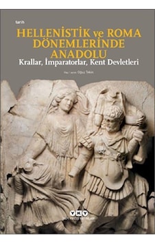 Hellenistik ve Roma Dönemlerinde Anadolu: Krallar-İmparatorlar-Kent Devletleri-Küçük Boy - Oğuz Tekin - Yapı Kredi Yayınları Hellenistik ve Roma Dönemlerinde Anadolu: Krallar-İmparatorlar-Kent Devletleri-Küçük Boy - Oğuz Tekin - Yapı Kredi Yayınları