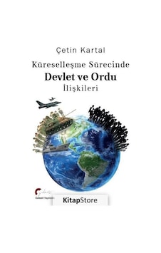 Küreselleşme Sürecinde Devlet ve Ordu İlişkileri - Çetin Kartal - Galeati Küreselleşme Sürecinde Devlet ve Ordu İlişkileri - Çetin Kartal - Galeati