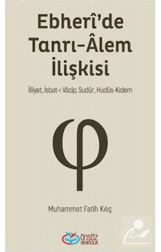 Ebheri'de Tanrı - Alem İlişkisi - Muhammed Fatih Kılıç - Önsöz Yayıncılık Ebheri'de Tanrı - Alem İlişkisi - Muhammed Fatih Kılıç - Önsöz Yayıncılık