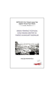 Erken Yirminci Yüzyılda Eviçi Mekan Üretimi ve Parisli Avangart Kadınlar - Yıldız İpek Mehmetoğlu - ODTÜ Yayıncılık