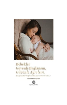Bebekler Güvenle Bağlansın, Güvenle Ayrılsın / Hayal Menteş Bebekler Güvenle Bağlansın, Güvenle Ayrılsın / Hayal Menteş