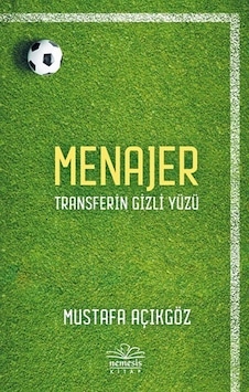 Menajer - Transferin Gizli Yüzü - Mustafa Açıkgöz - Nemesis Kitap Menajer - Transferin Gizli Yüzü - Mustafa Açıkgöz - Nemesis Kitap