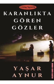 Karanlıkta Gören Gözler / Yaşar Aynur Karanlıkta Gören Gözler / Yaşar Aynur