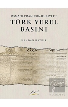 Osmanlı’dan Cumhuriyet’e Türk Yerel Basını - Aktif Yayınevi Osmanlı’dan Cumhuriyet’e Türk Yerel Basını - Aktif Yayınevi