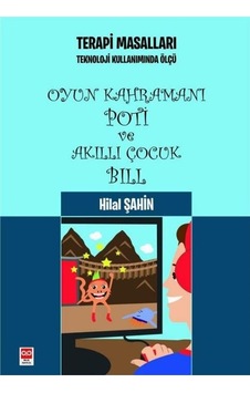 Oyun Kahramanı Poti ve Akıllı Çocuk Bill - Terapi Masalları - Teknoloji Kullanımında Ölçü - Hilal Şahin - Bilge Baykuş Oyun Kahramanı Poti ve Akıllı Çocuk Bill - Terapi Masalları - Teknoloji Kullanımında Ölçü - Hilal Şahin - Bilge Baykuş