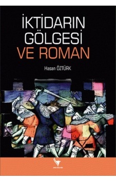 İktidarın Gölgesi ve Roman - Hasan Öztürk - Anı Yayıncılık