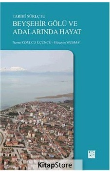 Tarihi Süreçte Beyşehir Gölü ve Adalarında Hayat - Hüseyin Muşmal -  Berna Korucu Üçüncü - Palet Yayınları