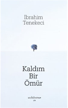 Kaldım Bir Ömür / İbrahim Tenekeci Kaldım Bir Ömür / İbrahim Tenekeci