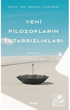 Yeni Filozofların Tutarsızlıkları - Kalp Tutulması - Ergün Yıldırım - Beyan Yayınları Yeni Filozofların Tutarsızlıkları - Kalp Tutulması - Ergün Yıldırım - Beyan Yayınları