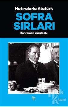 Hatıralarla Atatürk - Sofra Sırları - Kahraman Yusufoğlu - Halk Kitabevi