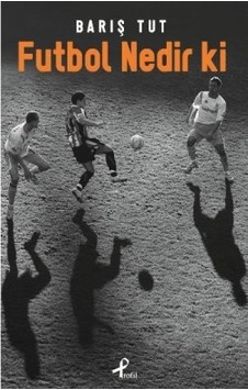 Futbol Nedir ki - Barış Tut - Profil Kitap