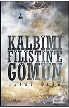 Kalbimi Filistin'e Gömün - İlyas Kara - Yediveren Yayınları Kalbimi Filistin'e Gömün - İlyas Kara - Yediveren Yayınları