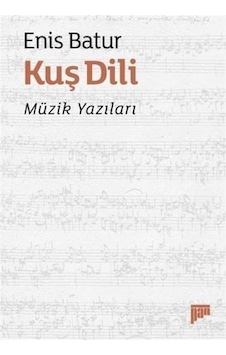 Kuş Dili Müzik Yazıları / Enis Batur Kuş Dili Müzik Yazıları / Enis Batur