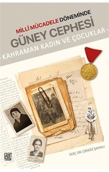 Milli Mücadele Döneminde Güney Cephesi - Kahraman Kadın ve Çocuklar - Cengiz Şavkılı - Palet Yayınları