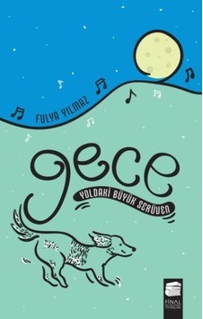 Gece-Yoldaki Büyük Serüven - Fulya Yılmaz - Final Kültür Sanat Yayınları Gece-Yoldaki Büyük Serüven - Fulya Yılmaz - Final Kültür Sanat Yayınları