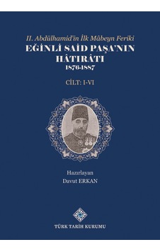 II.Abdülhamid'in İlk Mâbeyn Feriki Eğinli Said Paşa'nın Hâtırâtı 1876- 1887 (I.-VI.Cilt Takım) II.Abdülhamid'in İlk Mâbeyn Feriki Eğinli Said Paşa'nın Hâtırâtı 1876- 1887 (I.-VI.Cilt Takım)