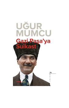 Gazi Paşaya Suikast - Uğur Mumcu - UM:AG Araştımacı Gazetecilik Vakfı Gazi Paşaya Suikast - Uğur Mumcu - UM:AG Araştımacı Gazetecilik Vakfı