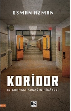 Koridor - 80 Sonrası Kuşağın Hikayesi - Osman Azman - Çınaraltı Yayınları Koridor - 80 Sonrası Kuşağın Hikayesi - Osman Azman - Çınaraltı Yayınları