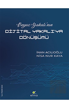 Beyaz Yakalı’nın Dijital Yakalı’ya Dönüşümü Beyaz Yakalı’nın Dijital Yakalı’ya Dönüşümü