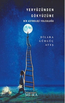 Yeryüzünden Gökyüzüne Bir Astroloji Yolculuğu - Dilara Gürgüç Ateş - Mitra Yeryüzünden Gökyüzüne Bir Astroloji Yolculuğu - Dilara Gürgüç Ateş - Mitra