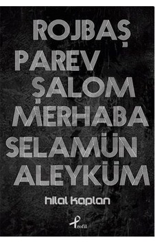 Rojbaş, Parev, Şalom, Merhaba Selamün Aleyküm Rojbaş, Parev, Şalom, Merhaba Selamün Aleyküm