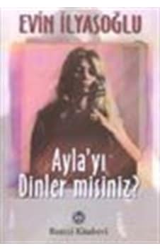 Ayla''yı Dinler misiniz? - Evin İlyasoğlu - Remzi Kitabevi Ayla''yı Dinler misiniz? - Evin İlyasoğlu - Remzi Kitabevi