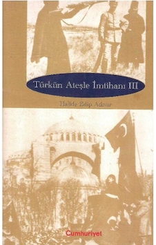 Türkün Ateşle İmtihanı Cilt 3 İstiklal Savaşı Hatıraları - Halide Edip Adıvar Türkün Ateşle İmtihanı Cilt 3 İstiklal Savaşı Hatıraları - Halide Edip Adıvar