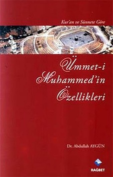 Kur'an ve Sünnet'e Göre Ümmet-i Muhammed'in Özellikleri - Abdullah Aydın - Rağbet Yayınları Kur'an ve Sünnet'e Göre Ümmet-i Muhammed'in Özellikleri - Abdullah Aydın - Rağbet Yayınları