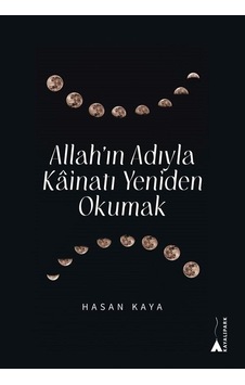 Allah'ın Adıyla Kainatı Yeniden Okumak - Hasan Kaya - Kayalıpark Allah'ın Adıyla Kainatı Yeniden Okumak - Hasan Kaya - Kayalıpark