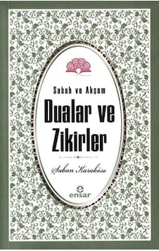 Sabah Akşam Dualar ve Zikirler / Şaban Karaköse 9786257320597 Sabah Akşam Dualar ve Zikirler / Şaban Karaköse 9786257320597