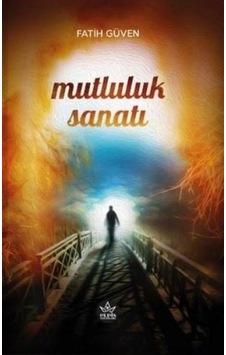 Mutluluk Sanatı - Fatih Güven - Elpis Yayınları Mutluluk Sanatı - Fatih Güven - Elpis Yayınları