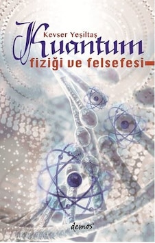 Kuantum Fiziği ve Felsefesi  - Kevser Yeşiltaş  - Demos Yayınları