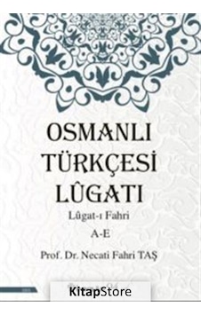 Osmanlı Türkçesi Lügatı - Lügatı Fahri A - E / Prof. Dr. Necat. Osmanlı Türkçesi Lügatı - Lügatı Fahri A - E / Prof. Dr. Necat.