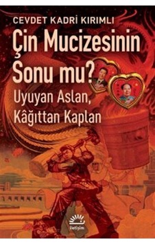 Çin Mucizesinin Sonu mu? Uyuyan Aslan Kağıttan Kaplan - Cevdet Kadri Kırımlı - İletişim Yayınları Çin Mucizesinin Sonu mu? Uyuyan Aslan Kağıttan Kaplan - Cevdet Kadri Kırımlı - İletişim Yayınları