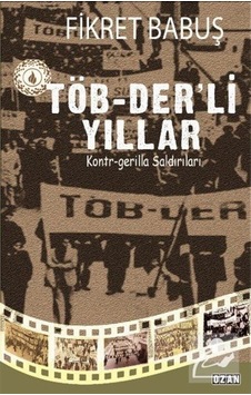 TÖB-Der'li Yıllar ve Kontr-Gerilla Saldırıları - Fikret Babuş - Ozan Yayıncılık TÖB-Der'li Yıllar ve Kontr-Gerilla Saldırıları - Fikret Babuş - Ozan Yayıncılık