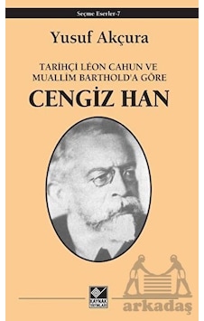 Tarihçi Leon Cahun Ve Muallim Barthold'a Göre - Cengiz Han Tarihçi Leon Cahun Ve Muallim Barthold'a Göre - Cengiz Han