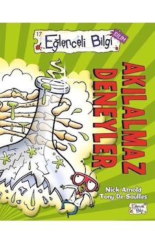 Akılalmaz Deneyler - Nick Arnold - Eğlenceli Bilgi Akılalmaz Deneyler - Nick Arnold - Eğlenceli Bilgi