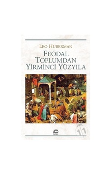 Feodal Toplumdan Yirminci Yüzyıla - Leo Huberman - İletişim Yayınları