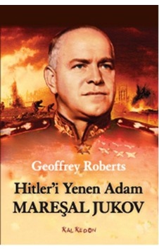 Hitler'i Yenen Adam Mareşal Jukov - Geoffrey Roberts - Kalkedon Hitler'i Yenen Adam Mareşal Jukov - Geoffrey Roberts - Kalkedon