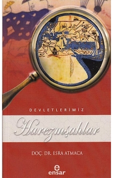 Harezmşahlar - Devletlerimiz 22 - Esra Atmaca - Ensar Neşriyat Harezmşahlar - Devletlerimiz 22 - Esra Atmaca - Ensar Neşriyat
