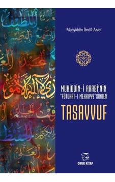 Muhyiddin-i Arabi'nin Fütuhat-ı Mekkiyye'sinden Tasavvuf - Muhyiddin İbnü'l Arabi - Onur Kitap Muhyiddin-i Arabi'nin Fütuhat-ı Mekkiyye'sinden Tasavvuf - Muhyiddin İbnü'l Arabi - Onur Kitap