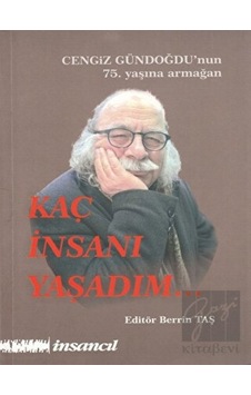 Kaç İnsanı Yaşadım-Cengiz Günoğdu'nun 75.Yaşına Armağan- İnsancıl Yayınları Kaç İnsanı Yaşadım-Cengiz Günoğdu'nun 75.Yaşına Armağan- İnsancıl Yayınları